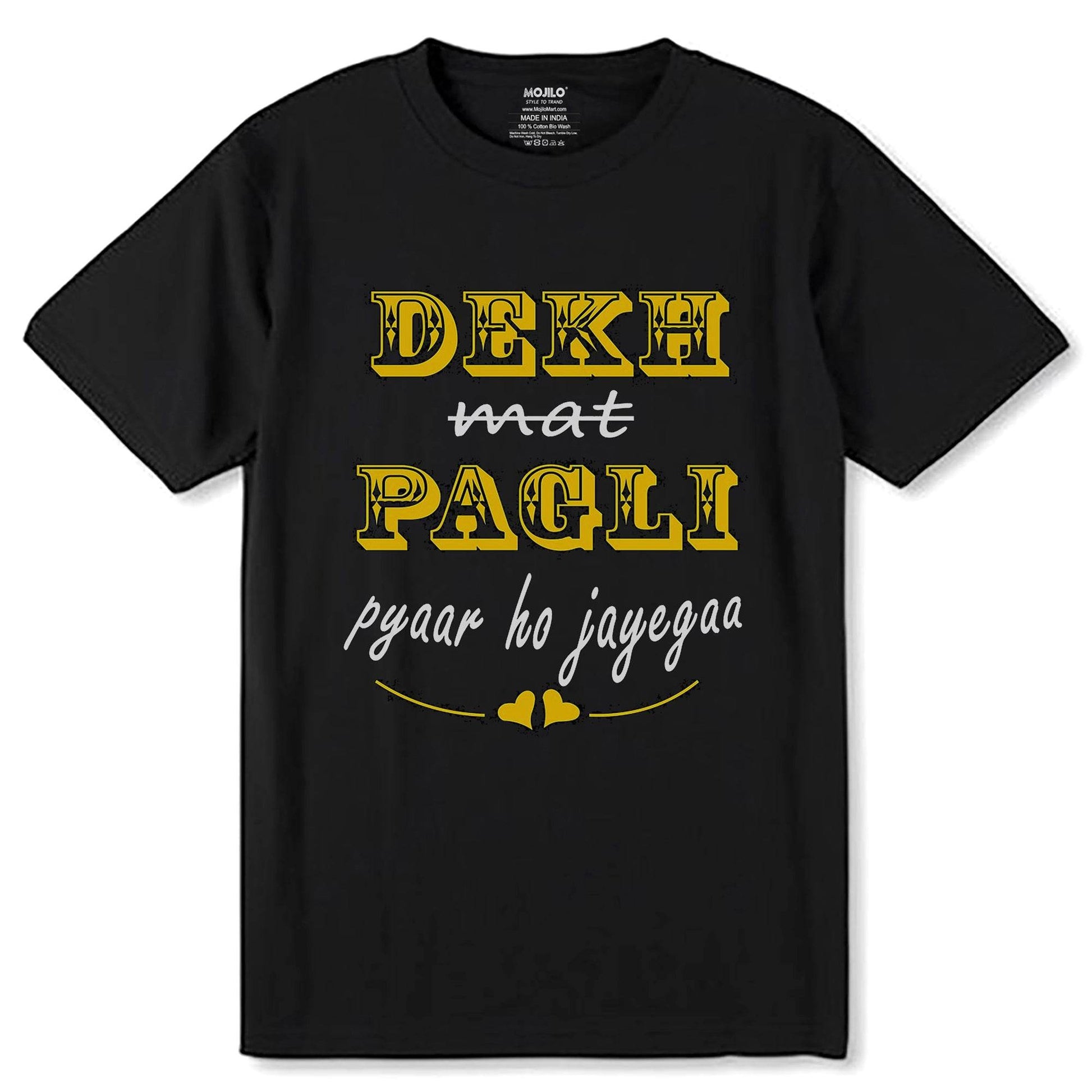 Dekh Mat Pagli Pyaar ho Jayegaa - Unisex Round Neck Regular Fit 100% Combed Cotton Half Sleeve T-Shirt - Mojilo Mart