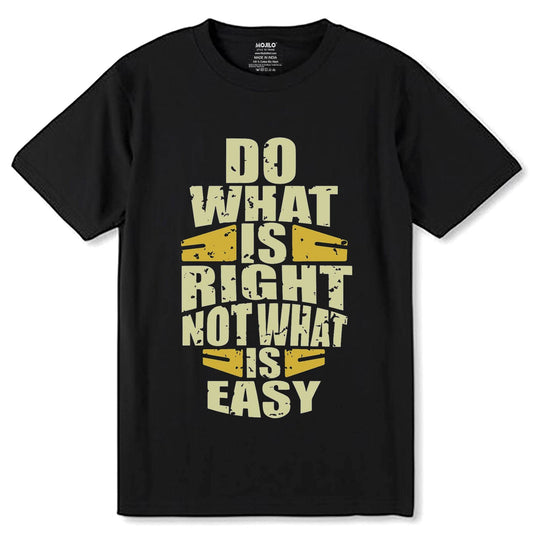 Do What Is Right Not What Is Easy - Unisex Round Neck Regular Fit 100% Combed Cotton Half Sleeve T-Shirt - Mojilo Mart