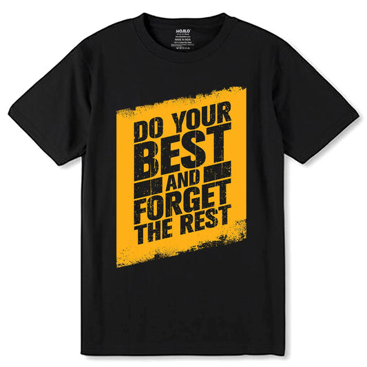 Do Your Best And Forget The Rest - Unisex Round Neck Regular Fit 100% Combed Cotton Half Sleeve T-Shirt - Mojilo Mart
