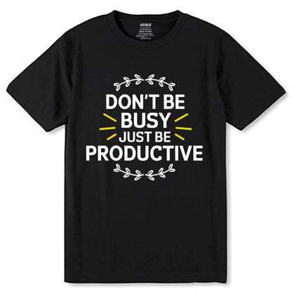 Don't Be Busy Just Be Productive - Unisex Round Neck Regular Fit 100% Combed Cotton Half Sleeve T-Shirt - Mojilo Mart