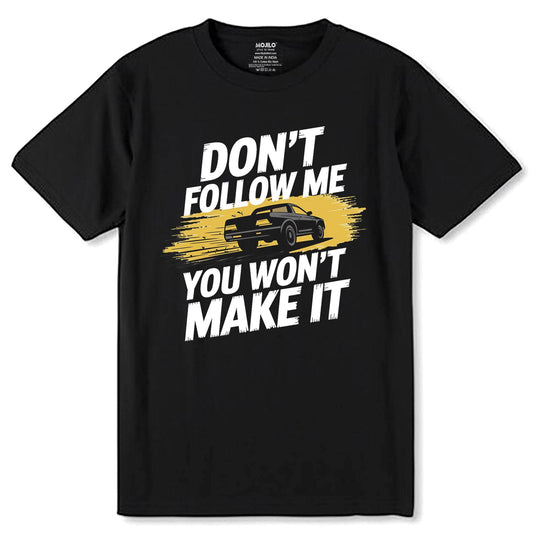 Don't Follow Me You Won't Make It - Unisex Round Neck Regular Fit 100% Combed Cotton Half Sleeve T-Shirt - Mojilo Mart