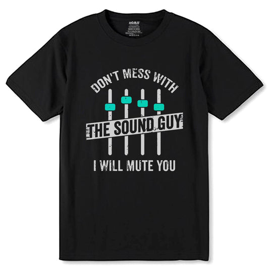 Don't Mess With The Sound Guy - Unisex Round Neck Regular Fit 100% Combed Cotton Half Sleeve T-Shirt (Copy) - Mojilo Mart