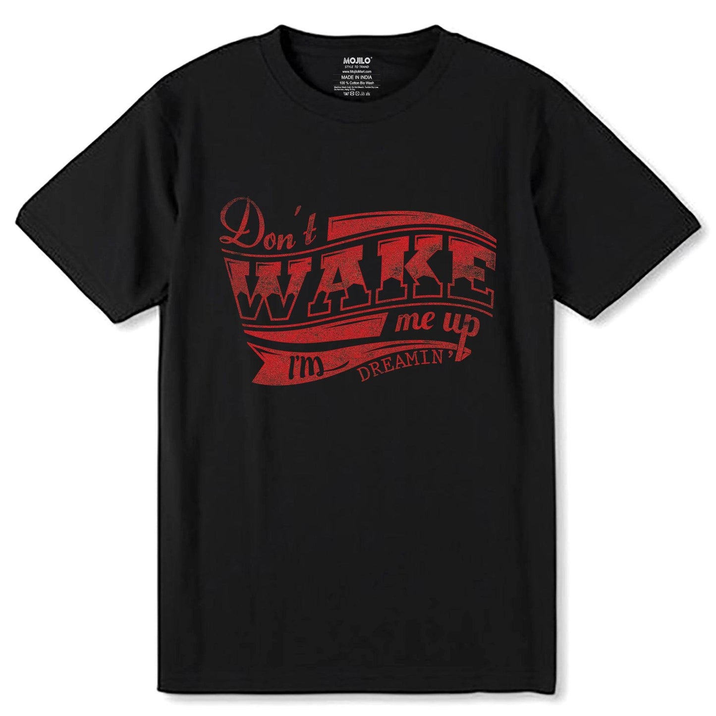 Don't WAKE me up I'm DREAMIN - Unisex Round Neck Regular Fit 100% Combed Cotton Half Sleeve T-Shirt - Mojilo Mart