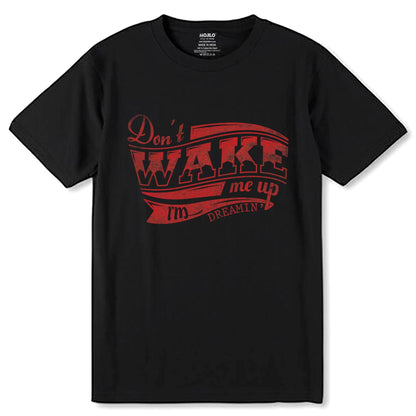 Don't WAKE me up I'm DREAMIN - Unisex Round Neck Regular Fit 100% Combed Cotton Half Sleeve T-Shirt - Mojilo Mart