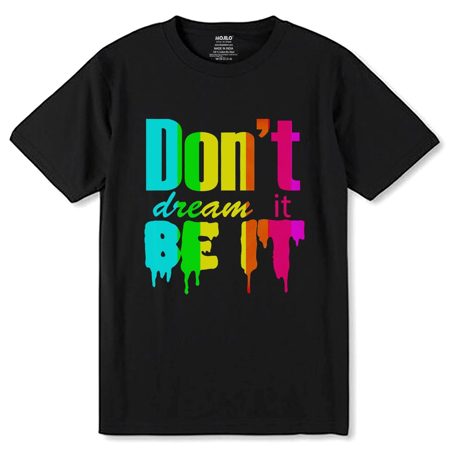 Don't dream it BE IT - Unisex Round Neck Regular Fit 100% Combed Cotton Half Sleeve T-Shirt - Mojilo Mart