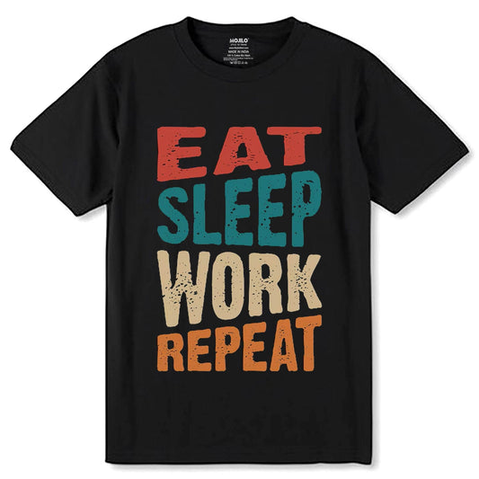 EAT SLEEP WORK REPEAT - Unisex Round Neck Regular Fit 100% Combed Cotton Half Sleeve T-Shirt - Mojilo Mart