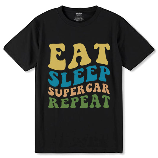 EAT SLLEP SUPER CAR REPEAT - Unisex Round Neck Regular Fit 100% Combed Cotton Half Sleeve T-Shirt - Mojilo Mart