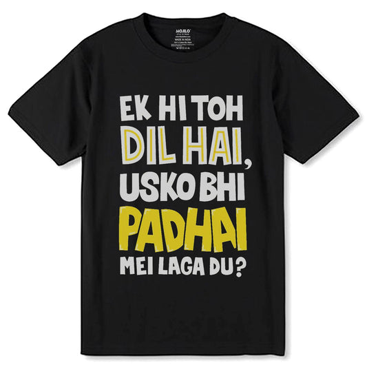 EK HI TOH DIL HAI USKO BHI PADHAI MEI LAGA DU - Unisex Round Neck Regular Fit 100% Combed Cotton Half Sleeve T-Shirt - Mojilo Mart
