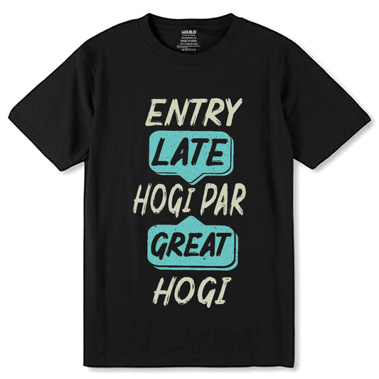 ENTRY LATE HOGI PAR GREAT HOGI - Unisex Round Neck Regular Fit 100% Combed Cotton Half Sleeve T-Shirt - Mojilo Mart