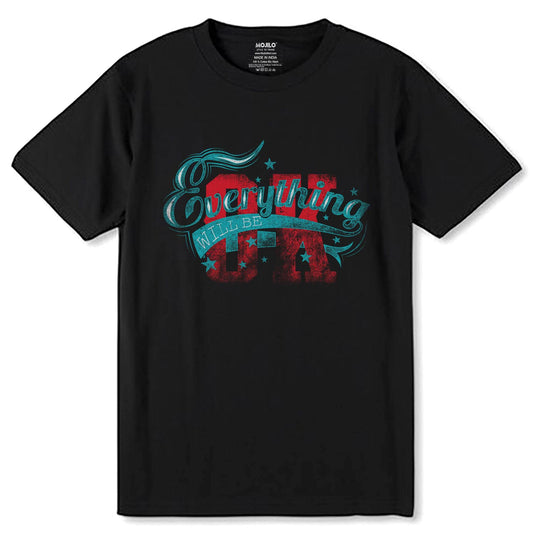 EVRYTHING WILL BE OK - Unisex Round Neck Regular Fit 100% Combed Cotton Half Sleeve T-Shirt - Mojilo Mart
