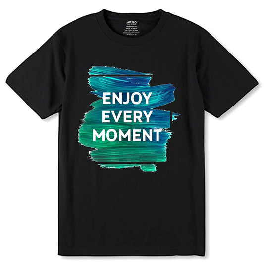 Enjoy Every Moment - Unisex Round Neck Regular Fit 100% Combed Cotton Half Sleeve T-Shirt - Mojilo Mart