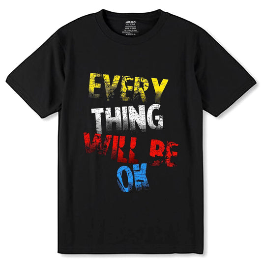 Every Thing Will Be Ok - Unisex Round Neck Regular Fit 100% Combed Cotton Half Sleeve T-Shirt - Mojilo Mart