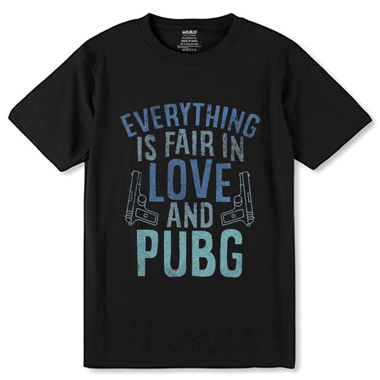 Everything Is Fair In Love And PUBG - Unisex Round Neck Regular Fit 100% Combed Cotton Half Sleeve T-Shirt - Mojilo Mart