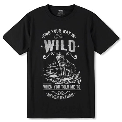 FIND YOUR WAY IN The WILD WHEN YOU TOLD ME TO NEVER RETURN - Unisex Round Neck Regular Fit 100% Combed Cotton Half Sleeve T-Shirt - Mojilo Mart