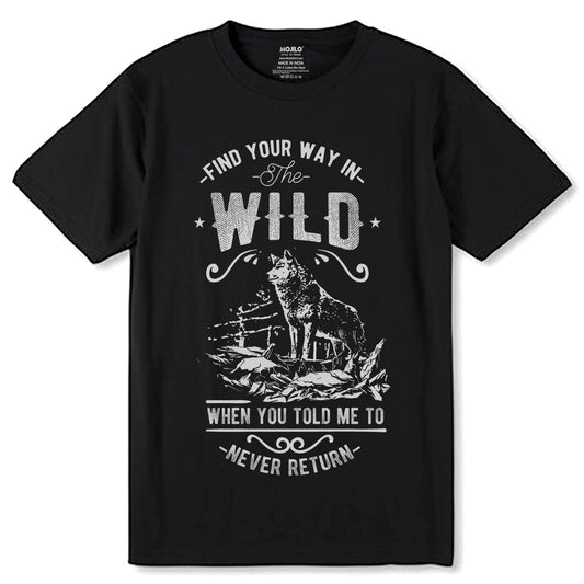 FIND YOUR WAY IN The WILD WHEN YOU TOLD ME TO NEVER RETURN - Unisex Round Neck Regular Fit 100% Combed Cotton Half Sleeve T-Shirt - Mojilo Mart