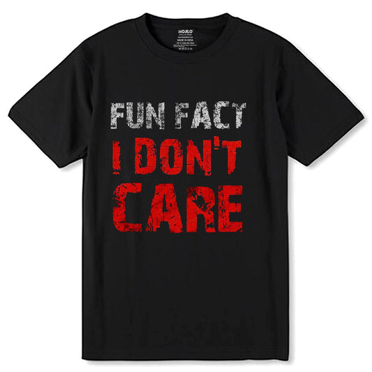 FUN FACT I DON'T CARE - Unisex Round Neck Regular Fit 100% Combed Cotton Half Sleeve T-Shirt - Mojilo Mart