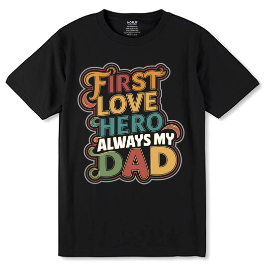 First Love Hero Always My Dad - Unisex Round Neck Regular Fit 100% Combed Cotton Half Sleeve T-Shirt - Mojilo Mart