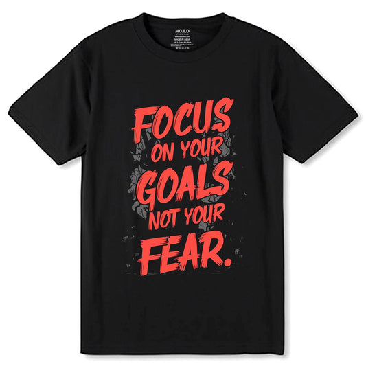 Focus On Your Goals Not Your Fear - Unisex Round Neck Regular Fit 100% Combed Cotton Half Sleeve T-Shirt - Mojilo Mart