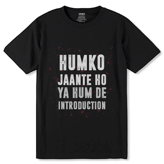 HUMKO JAANTE HO YA HUM DE INTRODUCTION - Unisex Round Neck Regular Fit 100% Combed Cotton Half Sleeve T-Shirt - Mojilo Mart