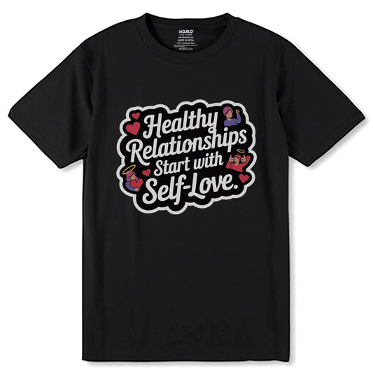 Healthy Relationships Start With Self-Love - Unisex Round Neck Regular Fit 100% Combed Cotton Half Sleeve T-Shirt - Mojilo Mart