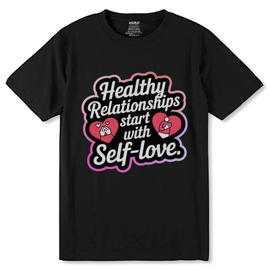 Healthy Relationships start with Self-love - Unisex Round Neck Regular Fit 100% Combed Cotton Half Sleeve T-Shirt - Mojilo Mart