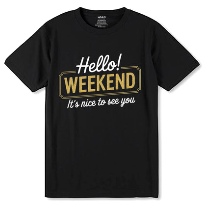 Hello Weekend It's Nice To See You - Unisex Round Neck Regular Fit 100% Combed Cotton Half Sleeve T-Shirt - Mojilo Mart