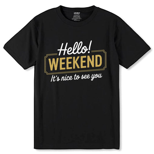 Hello Weekend It's Nice To See You - Unisex Round Neck Regular Fit 100% Combed Cotton Half Sleeve T-Shirt - Mojilo Mart