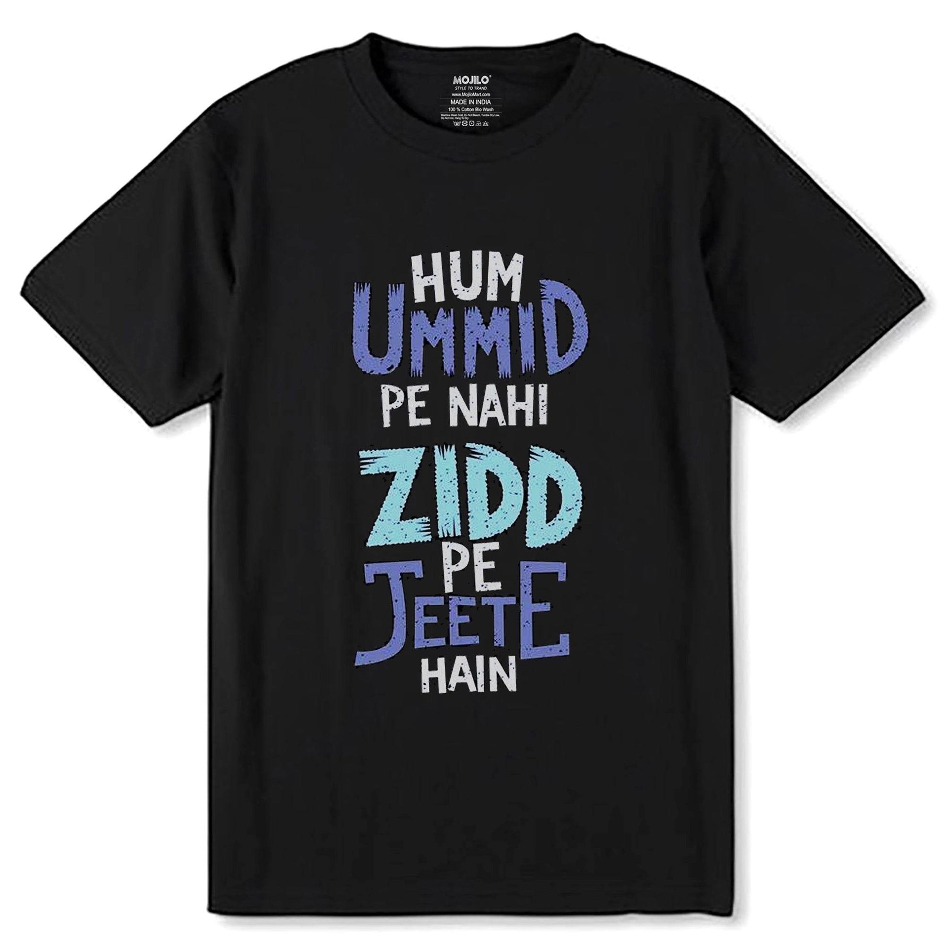 Hum Ummid Pe Nahi Zidd Pe Jeete Hai - Unisex Round Neck Regular Fit 100% Combed Cotton Half Sleeve T-Shirt - Mojilo Mart