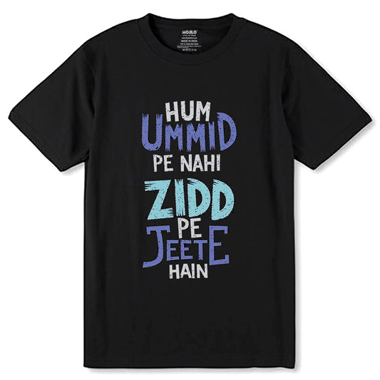 Hum Ummid Pe Nahi Zidd Pe Jeete Hai - Unisex Round Neck Regular Fit 100% Combed Cotton Half Sleeve T-Shirt - Mojilo Mart