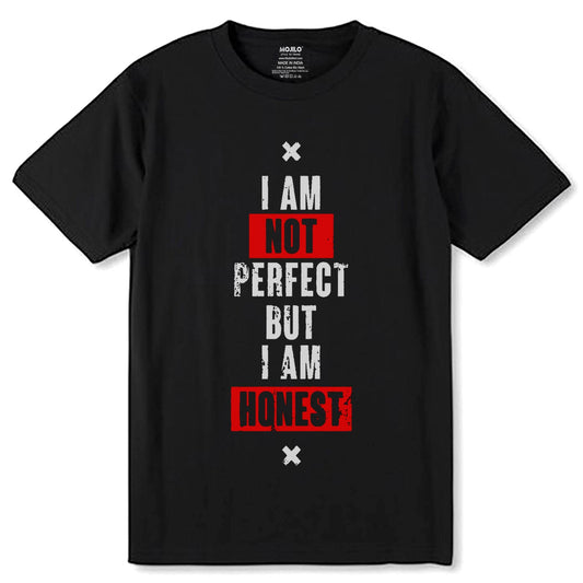 I AM NOT PERFECT BUT I AM HONEST - Unisex Round Neck Regular Fit 100% Combed Cotton Half Sleeve T-Shirt - Mojilo Mart