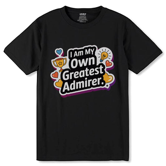 I Am My Own Greatest Admirer - Unisex Round Neck Regular Fit 100% Combed Cotton Half Sleeve T-Shirt - Mojilo Mart