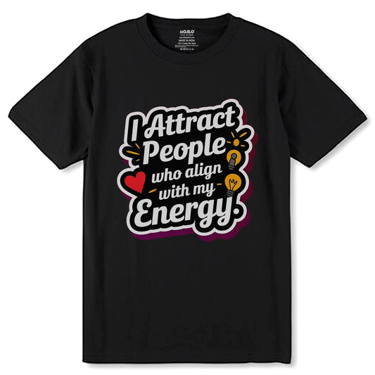 I Attract People Who Align With My Energy - Unisex Round Neck Regular Fit 100% Combed Cotton Half Sleeve T-Shirt - Mojilo Mart