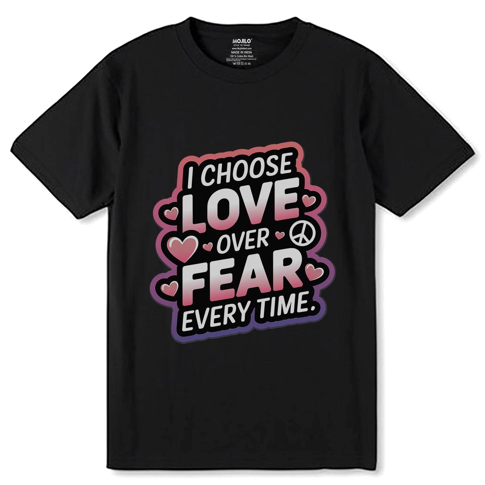 I Choose Love Over Fear Every Time - Unisex Round Neck Regular Fit 100% Combed Cotton Half Sleeve T-Shirt - Mojilo Mart