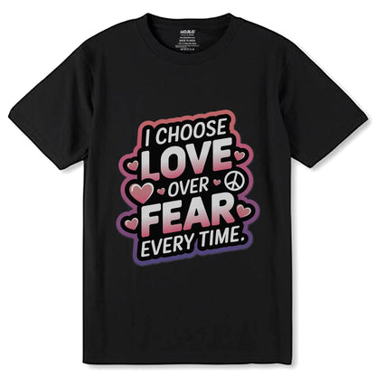 I Choose Love Over Fear Every Time - Unisex Round Neck Regular Fit 100% Combed Cotton Half Sleeve T-Shirt - Mojilo Mart