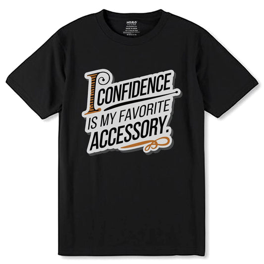 I Confidence Is My Favorite Accessory - Unisex Round Neck Regular Fit 100% Combed Cotton Half Sleeve T-Shirt - Mojilo Mart