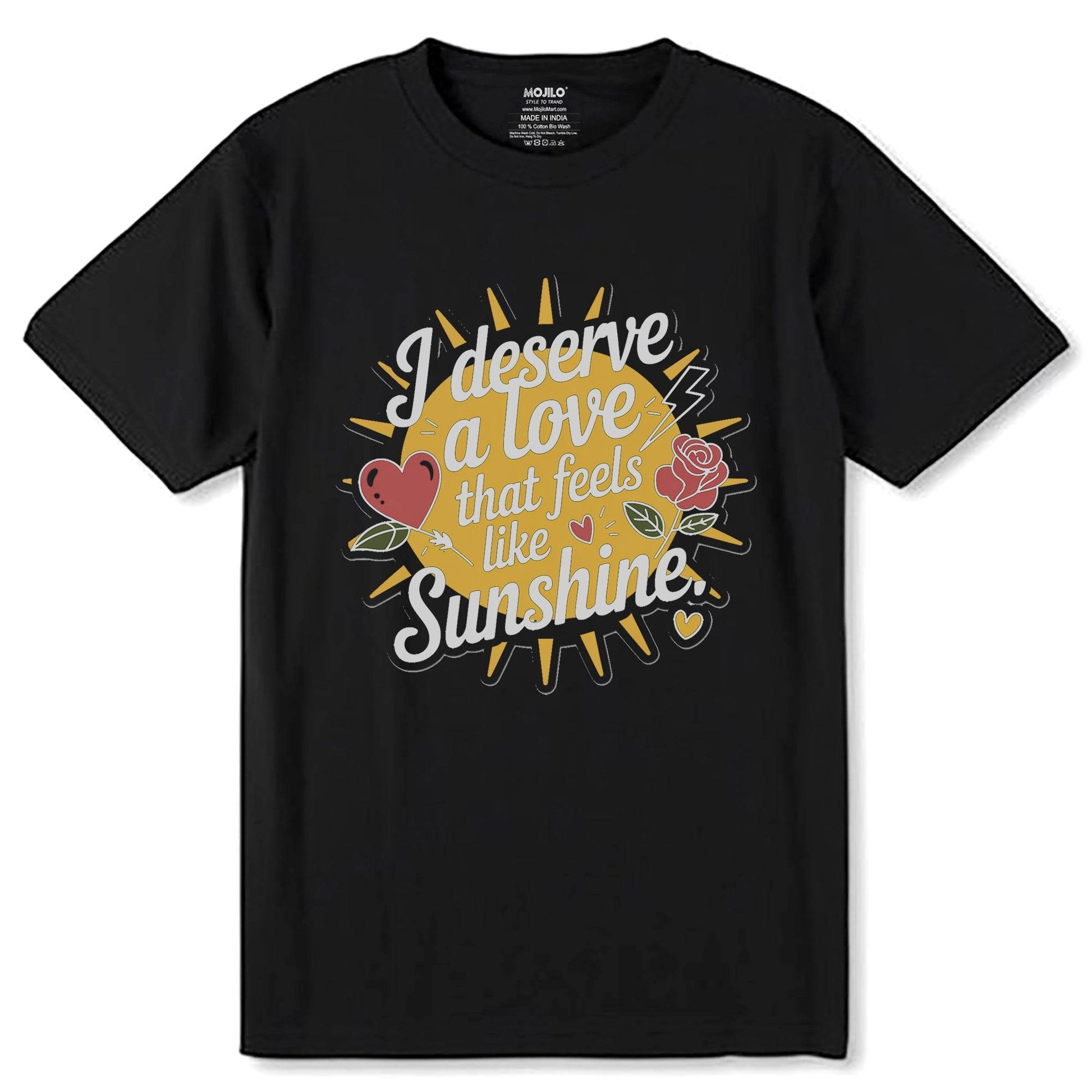 I Deserve A Love That Feels Like Sunshine - Unisex Round Neck Regular Fit 100% Combed Cotton Half Sleeve T-Shirt - Mojilo Mart
