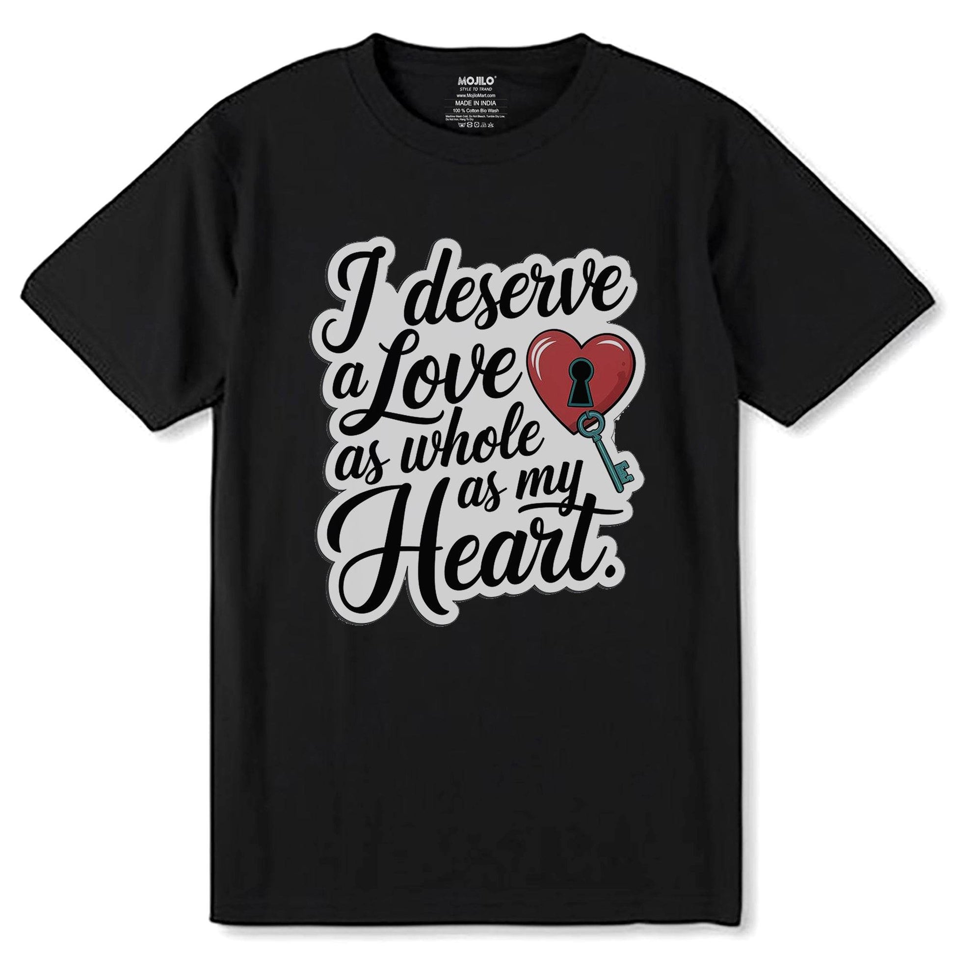 I Deserve a Love As Whole As My Heart - Unisex Round Neck Regular Fit 100% Combed Cotton Half Sleeve T-Shirt - Mojilo Mart