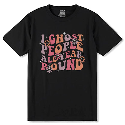 I Ghost People All Year Round - Unisex Round Neck Regular Fit 100% Combed Cotton Half Sleeve T-Shirt - Mojilo Mart