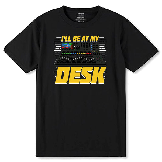 I'LL Be At My Desk - Unisex Round Neck Regular Fit 100% Combed Cotton Half Sleeve T-Shirt - Mojilo Mart