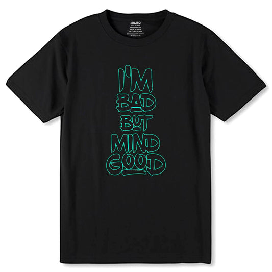 I'M Bad But Mind Good Tshirt - Unisex Round Neck Regular Fit 100% Combed Cotton Half Sleeve T-Shirt - Mojilo Mart
