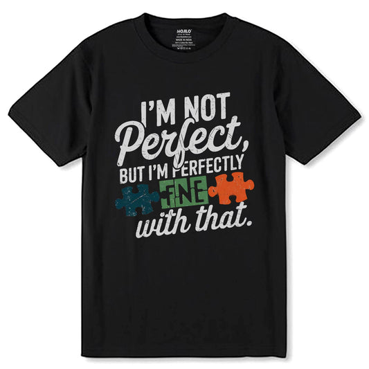 I'M NOT Perfect, BUT I'M PERFECTLY FNE with that - Unisex Round Neck Regular Fit 100% Combed Cotton Half Sleeve T-Shirt - Mojilo Mart