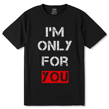 I'M ONLY FOR YOU - Unisex Round Neck Regular Fit 100% Combed Cotton Half Sleeve T-Shirt - Mojilo Mart