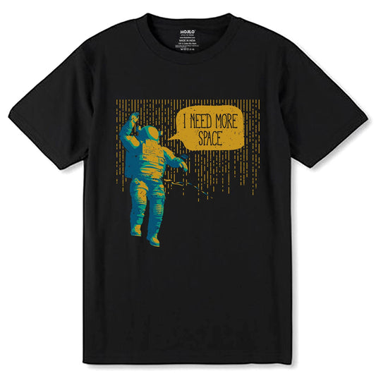 I NEED MORE SPACE - Unisex Round Neck Regular Fit 100% Combed Cotton Half Sleeve T-Shirt - Mojilo Mart