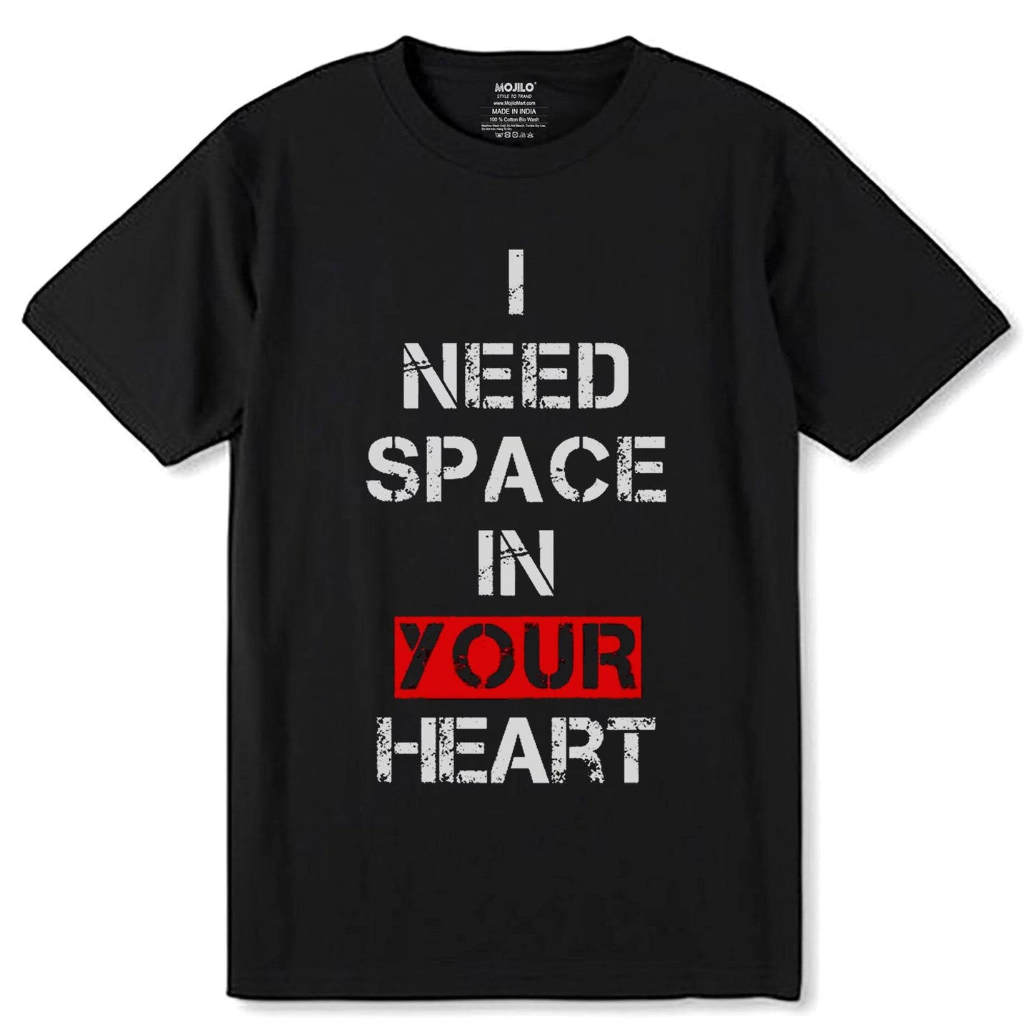 I NEED SPACE IN YOUR HEART - Unisex Round Neck Regular Fit 100% Combed Cotton Half Sleeve T-Shirt - Mojilo Mart