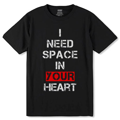 I NEED SPACE IN YOUR HEART - Unisex Round Neck Regular Fit 100% Combed Cotton Half Sleeve T-Shirt - Mojilo Mart
