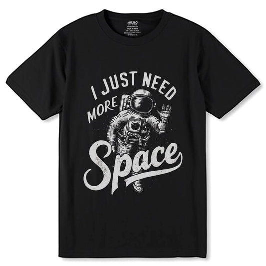 I Need Just Space - Unisex Round Neck Regular Fit 100% Combed Cotton Half Sleeve T-Shirt - Mojilo Mart