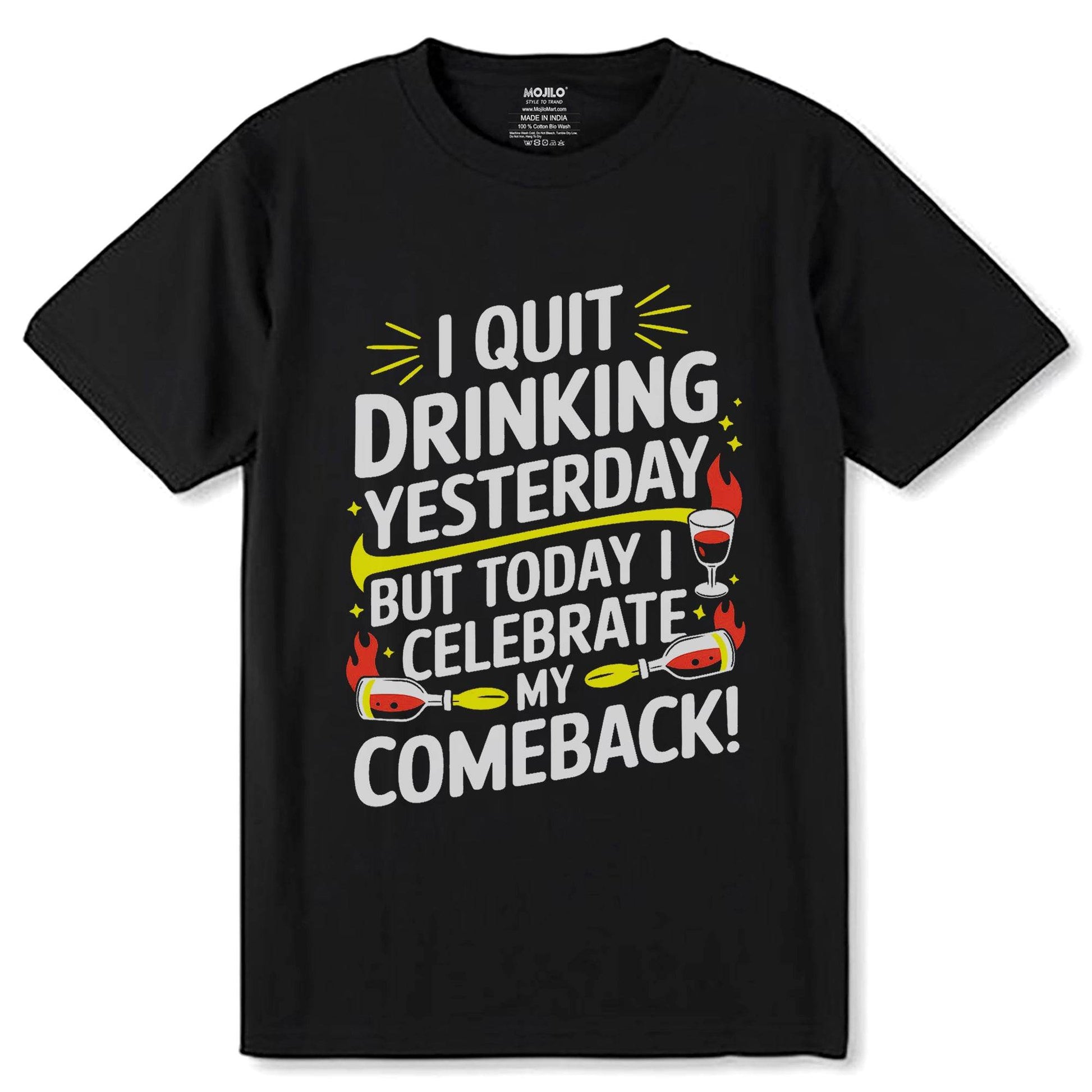 I QUIT DRINKING YESTERDAY BUT TODAY I CELEBRATE MY COMEBACK! - Unisex Round Neck Regular Fit 100% Combed Cotton Half Sleeve T-Shirt - Mojilo Mart