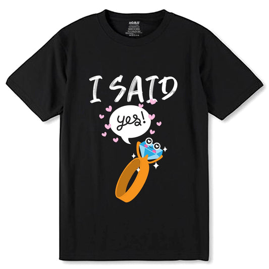 I Said Yes - Unisex Round Neck Regular Fit 100% Combed Cotton Half Sleeve T-Shirt - Mojilo Mart