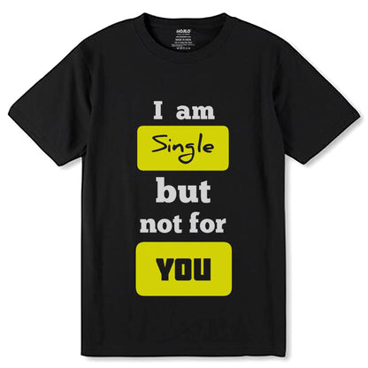 I am Single but not for YOU - Unisex Round Neck Regular Fit 100% Combed Cotton Half Sleeve T-Shirt - Mojilo Mart