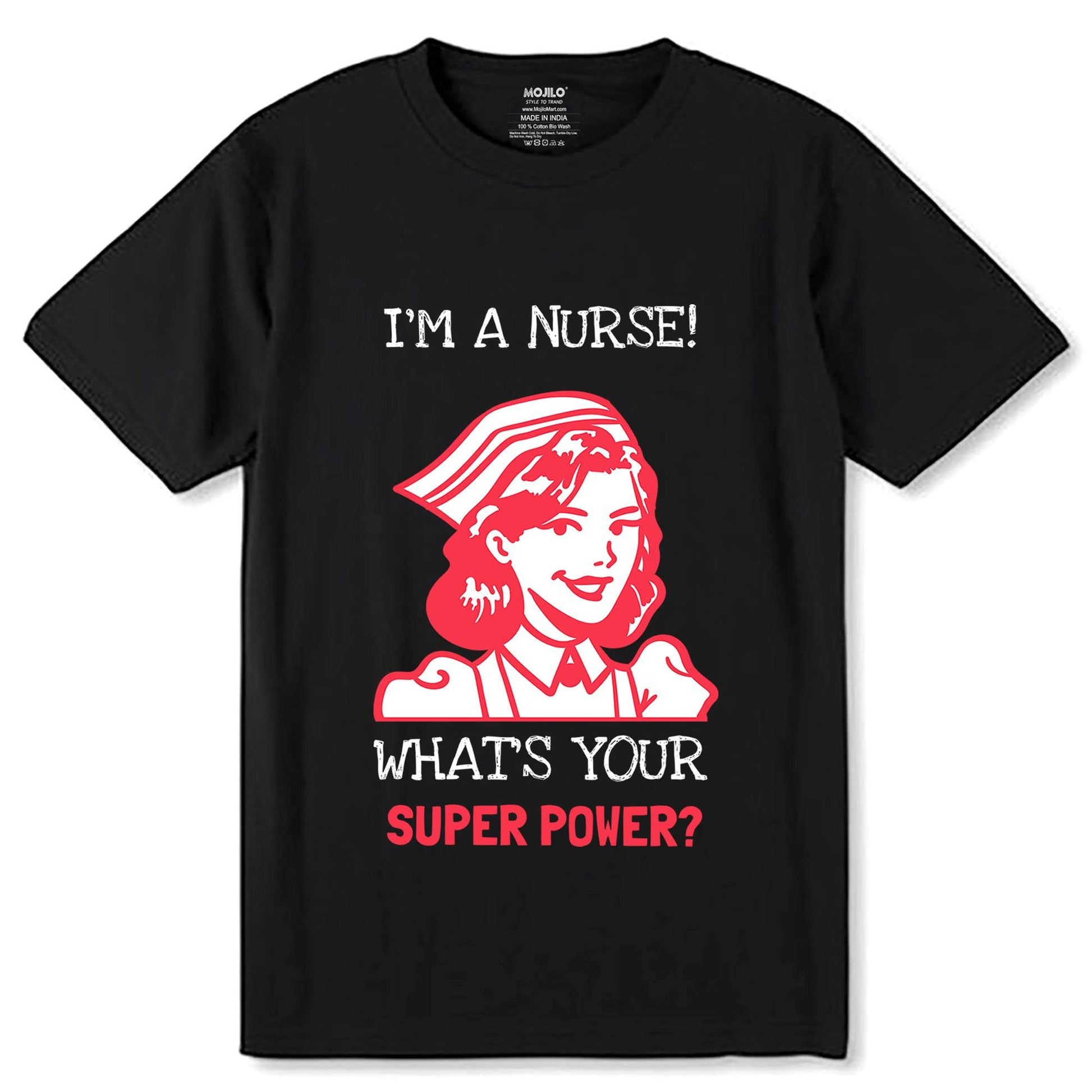 I'm a Nurse! What's Your Superpower - Unisex Round Neck Regular Fit 100% Combed Cotton Half Sleeve T-Shirt - Mojilo Mart